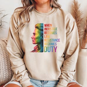 When Injustice Becomes Law Resistance Becomes Duty Sweatshirt, Feminist Sweatshirt, Equality Sweatshirt, Social Justice Sweatshirt,