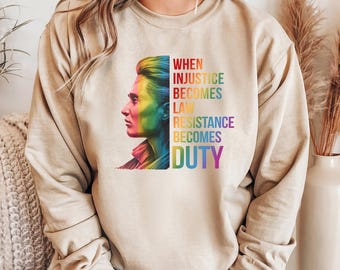 When Injustice Becomes Law Resistance Becomes Duty Sweatshirt, Feminist Sweatshirt, Equality Sweatshirt, Social Justice Sweatshirt,