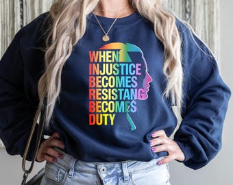 When Injustice Becomes Law Resistance Becomes Duty Sweatshirt, Injustice Sweatshirt, Equality Sweatshirt, Social Justice Sweatshirt,