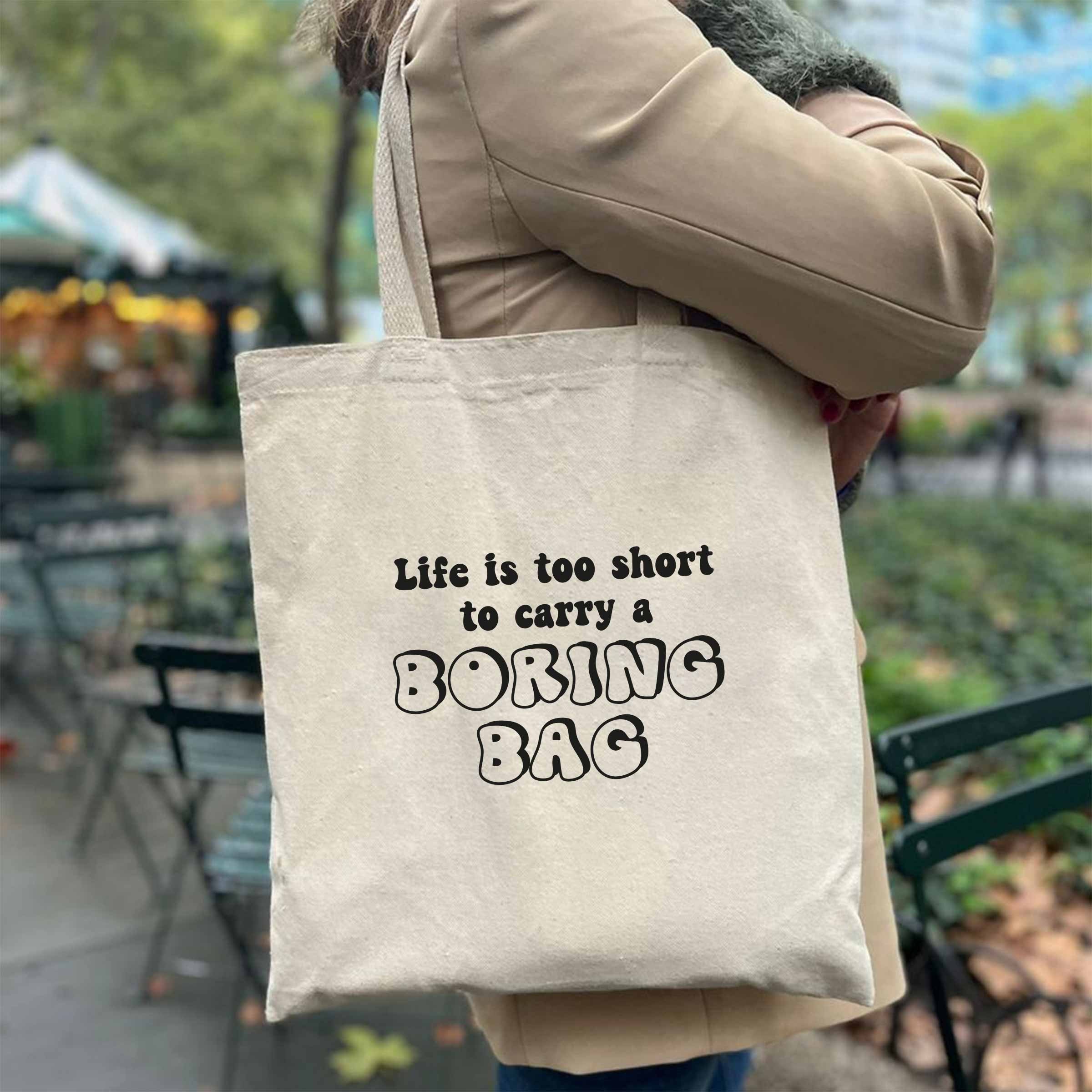 Life is Too Short to Carry A Boring Bag Tote Bag Funny 