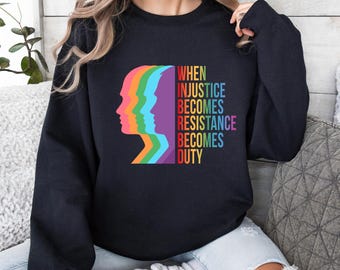 When Injustice Becomes Law Resistance Becomes Duty Sweatshirt, Injustice Sweatshirt, Equality Sweatshirt, Social Justice Sweatshirt,