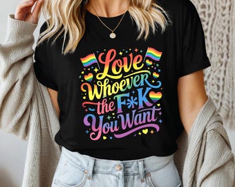 Love Whoever You Want Shirt, Bold LGBTQ Pride Tee, Rainbow Cursing Graphic, Pride Month Statement Shirt, Queer Rights Tee