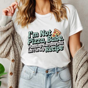 I’m Not Pizza Babe T-Shirt, Funny Sassy Quote Graphic, Bold Food Humor Tee, Independent Girl Pizza Attitude Shirt