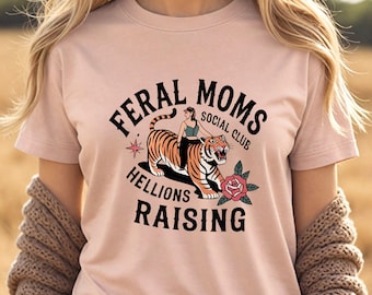 Feral Moms Social Club T-Shirt, Bold Tiger Mom Quote Shirt, Funny Fierce Mama Graphic, Empowerment Gift Tee
