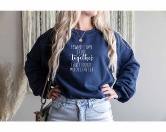 Ik zweer dat ik het allemaal bij elkaar heb, ik ben gewoon vergeten waar ik het heb neergezet Sweatshirt, sarcasme geschenk, anti-sociaal sweatshirt, sarcastische citaten sweatshirt