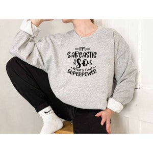 Im Sarcastic So Whats Your Superpower Sweatshirt, Sarcastic Sweatshirt, Sassy Sweatshirt, Sarcasm Sweatshirt, Dark Humor Sweatshirt