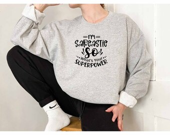 Im Sarcastic So Whats Your Superpower Sweatshirt, Sarcastic Sweatshirt, Sassy Sweatshirt, Sarcasm Sweatshirt, Dark Humor Sweatshirt