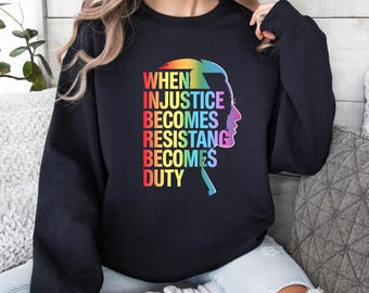 When Injustice Becomes Law Resistance Becomes Duty Sweatshirt, Injustice Sweatshirt, Equality Sweatshirt, Social Justice Sweatshirt,