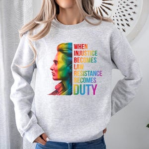 When Injustice Becomes Law Resistance Becomes Duty Sweatshirt, Feminist Sweatshirt, Equality Sweatshirt, Social Justice Sweatshirt,