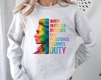 When Injustice Becomes Law Resistance Becomes Duty Sweatshirt, Feminist Sweatshirt, Equality Sweatshirt, Social Justice Sweatshirt,