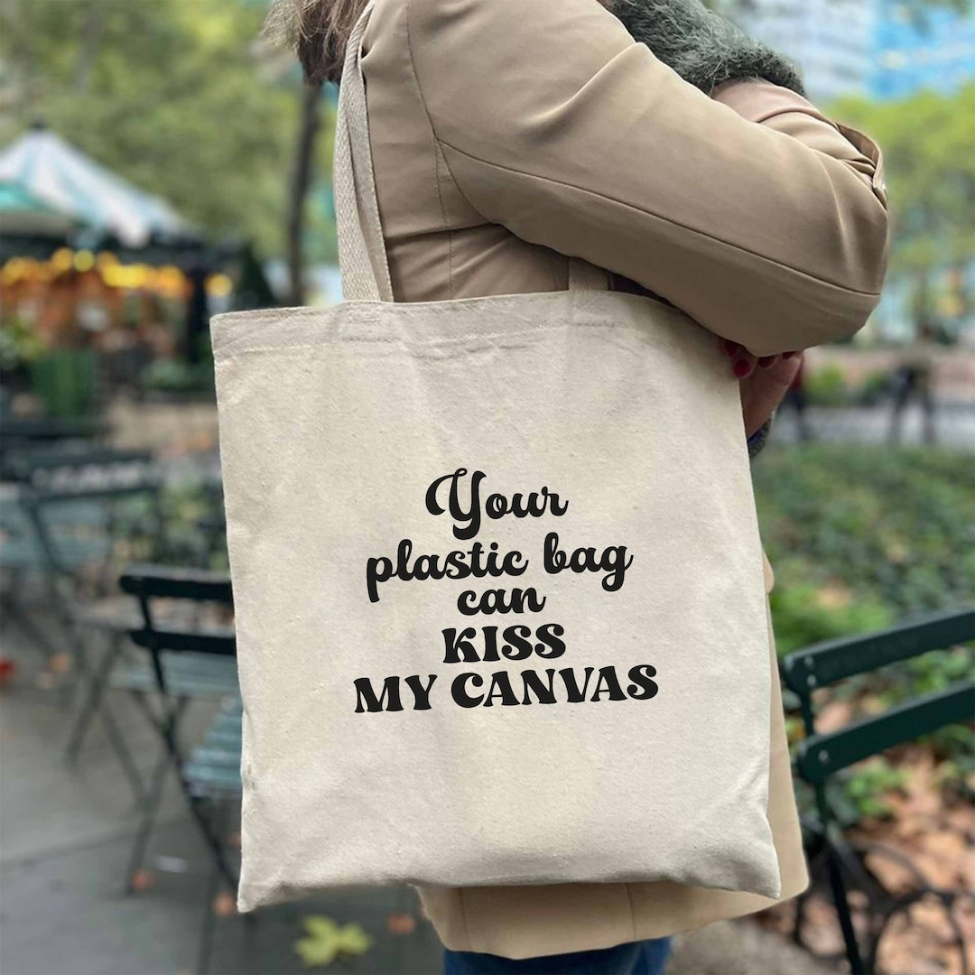 Plastic Bag Can Kiss My Canvas Tote Bag, Sarcastic Quotes