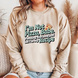 I’m Not Pizza Babe Sweatshirt, Bold Food Humor Crewneck, Funny Sassy Girl Graphic, Independent Queen Gift