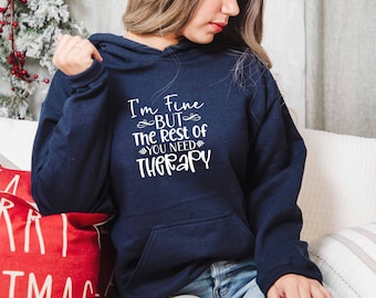 Im Fine But The Rest Of You Need Therapy Hoodie, Sarcasm Hoodie, Offensive Hoodie, Dark Humor Hoodie, Ironic Hoodie, Sarcastic Slogan