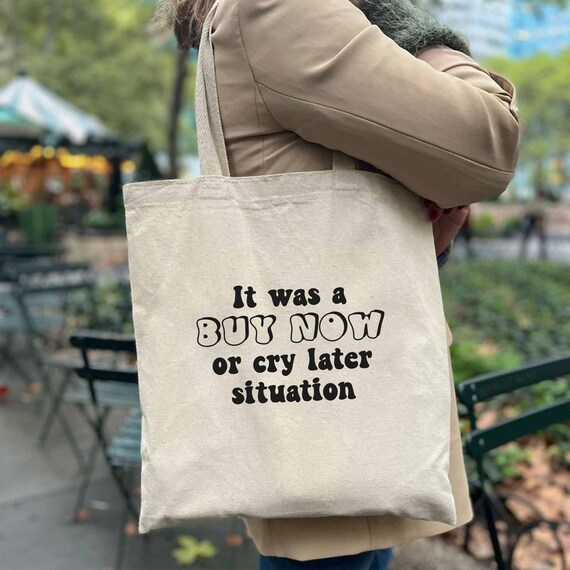 It Was A Buy Now or Cry Later Situation Tote Bag, Slogan 