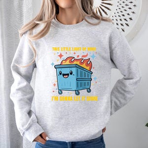 This Little Light Of Mine Dumpster Fire Sweatshirt, Funny Mental Health Humor Tee, Sarcastic Motivational Sweat