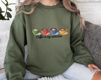 Coffee Is My Addiction Sweatshirt, Funny Coffee Lover Sweat, Latte Espresso Art Design, Caffeine Addict Gift Idea