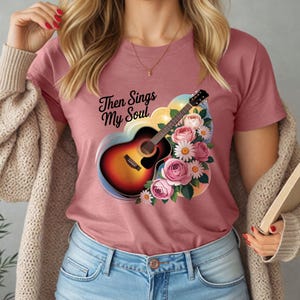 Then Sings My Soul T-Shirt, Christian Guitar Shirt, Worship Music Faith Tee, Floral Gospel Art, Inspirational Praise