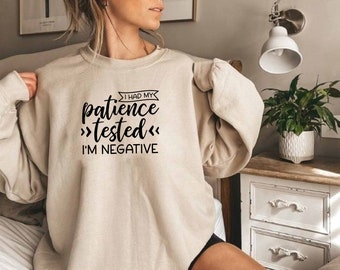 I Had My Patience Tested Im Negative Sweatshirt, Sarcastic Sweatshirt,Sarcasm Sweatshirt, Sweatshirt With Sayings, Offensive Sweatshirt