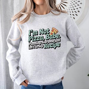 I’m Not Pizza Babe Sweatshirt, Bold Food Humor Crewneck, Funny Sassy Girl Graphic, Independent Queen Gift