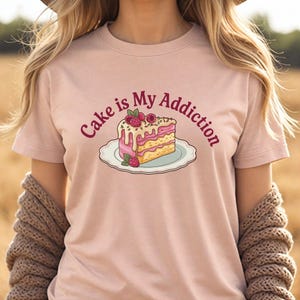 Cake Is My Addiction T-Shirt, Cute Dessert Lover Graphic Tee, Funny Bakery Style Shirt, Sweet Tooth Cake Gift Idea