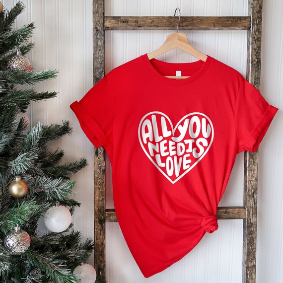 All You Need Is Love T-Shirt Valentine's Day All You Need Is Love T-Shirt Valentine's Day
