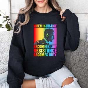 When Injustice Becomes Law Resistance Becomes Duty Sweatshirt, Injustice Sweatshirt, Equality Sweatshirt, Social Justice Sweatshirt,