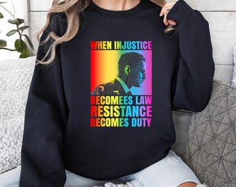 When Injustice Becomes Law Resistance Becomes Duty Sweatshirt, Injustice Sweatshirt, Equality Sweatshirt, Social Justice Sweatshirt,