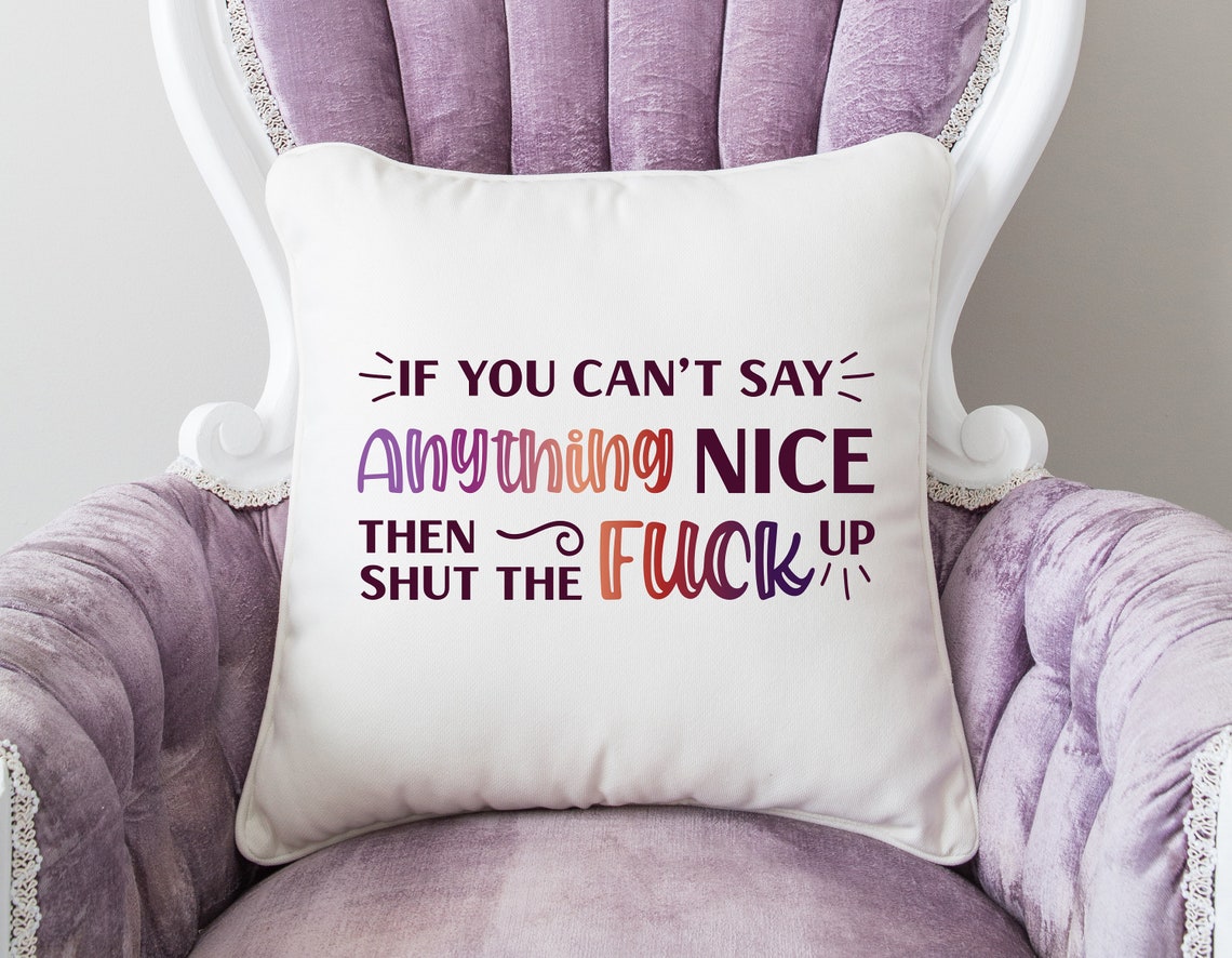 If You Cant Say Anything Nice Then Shut The Fuck Up Svg Design Download Now Etsy 