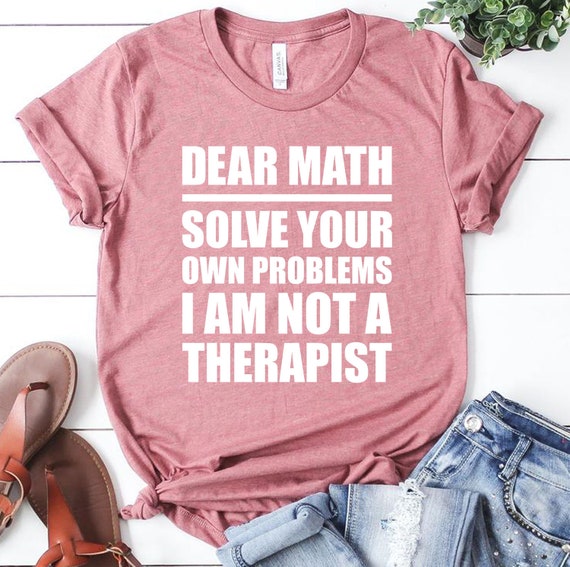 Dear Math Solve Your Own Problems T-Shirt Math Teacher Shirt | Etsy