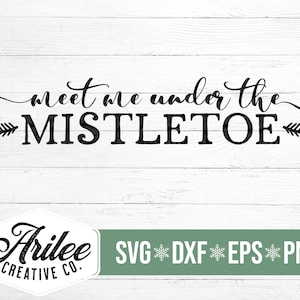 Meet Me Under the Mistletoe SVG - Christmas Sign SVG - Mistletoe SVG - Christmas svg for Cricut and Silhouette - Farmhouse Christmas svg