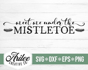 Meet Me Under the Mistletoe SVG - Christmas Sign SVG - Mistletoe SVG - Christmas svg for Cricut and Silhouette - Farmhouse Christmas svg