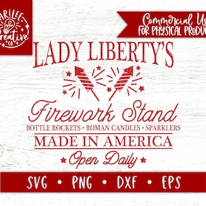 May include: Red and white graphic design with the text "LADY LIBERTY'S Firework Stand" and "BOTTLE ROCKETS ROMAN CANDLES SPARKLERS MADE IN AMERICA *Open Daily* SVG PNG DXF EPS".