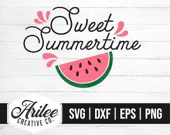 Sweet Summertime SVG - Watermelon SVG - Summertime SVG - Watermelon Cut File - Sweet Summertime Cut File - Svg - Dxf - Eps - Png