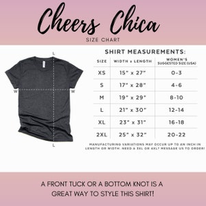 May include: A size chart for a t-shirt with the text "Cheers Chica" at the top. The chart shows the width and length of the shirt in inches for sizes XS to 2XL. The chart also includes the corresponding women's size in US sizing.