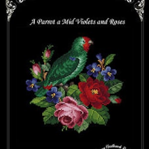 May include: A green parrot perched on a branch with pink and red roses and purple violets. The image has the text "A Parrot a Mid Violets and Roses" at the top.