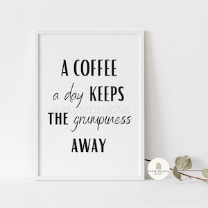 A Coffee A Day Keeps The Grumpiness Away Wall Art Print | UNFRAMED PRINT | A3/A4/A5 Prints | Home Decor Prints | Coffee Prints | Funny Print