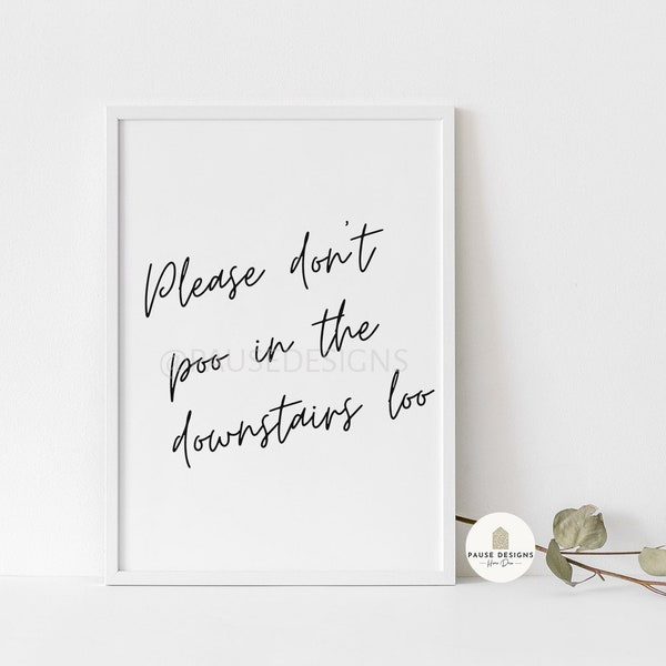 Please don't poo in the downstairs loo Wall Art Print | UNFRAMED PRINT | A3/A4/A5 Prints | Home Decor Prints | Bathroom Prints | Funny Print