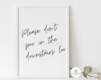 Please don't poo in the downstairs loo Wall Art Print | UNFRAMED PRINT | A3/A4/A5 Prints | Home Decor Prints | Bathroom Prints | Funny Print