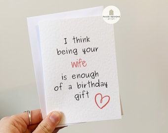 I Think Me Being Your Wife Is Enough Of A Birthday Gift | Funny Birthday Card | Wife | Husband | A6 Card | Funny Birthday Card