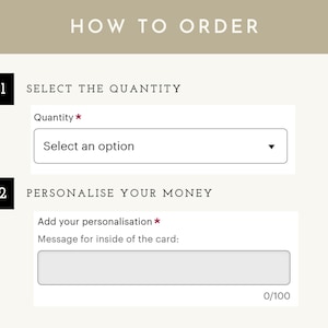 May include: Image showing instructions on how to order. The text reads "HOW TO ORDER" at the top. Step 1: Select the quantity. Step 2: Personalize your money. There is a text box to add a message, with a character limit of 100.