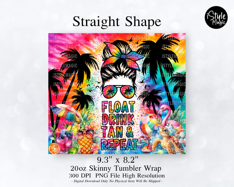 May include: A colorful 20oz skinny tumbler wrap design featuring a woman with a messy bun and sunglasses, palm trees, a flamingo, a turtle, and the text "Float Drink Tan & Repeat".