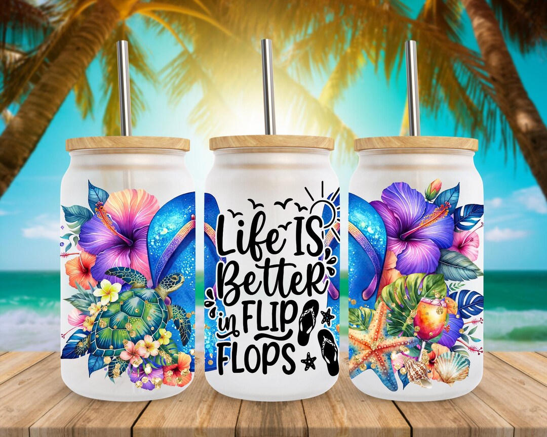 Life is Better in Flip Flops - 16oz Summer Libbey Glass Can Wrap ...