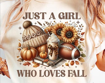 Just a Girl Who Loves Fall PNG, Fall Vibes PNG, Pumpkins Season PNG, Autumn Fall Shirt Sublimation Designs, Digital Download