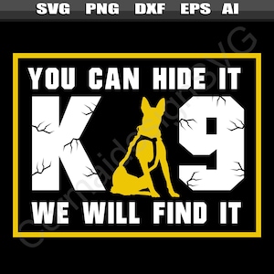 May include: A yellow graphic of a K9 dog with the text "You can hide it K9 We will find it" in a white and yellow rectangle.