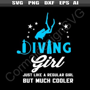 May include: A blue silhouette of a scuba diver with a tank and flippers, the text "DIVING Girl" in blue, and the text "JUST LIKE A REGULAR GIRL BUT MUCH COOLER" in white.