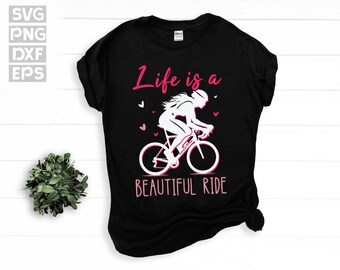 SVG, Png, Dxf, Eps -  Life is a Beautiful Ride, Cycling Quote, Cycling Saying, Woman, Cyclist, Girl, Bike Riding instant digital downloads