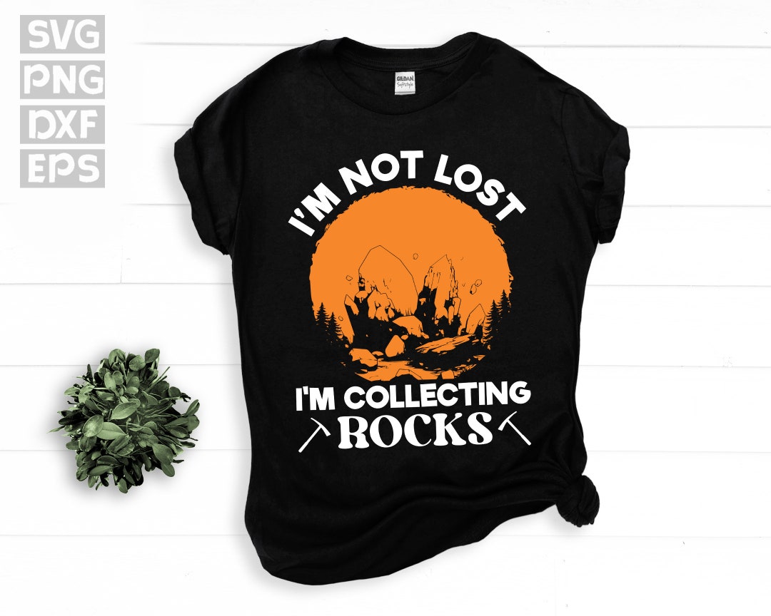 SVG, Png, Dxf, Eps I'm Not Lost I'm Collecting Rocks, Funny Rock ...