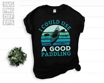 SVG, Png, Dxf, Eps -  Funny Kayaking Paddling Pun Design Art, Kayaking Saying, Kayaker Quotes, Kayak Lover Humor instant digital downloads