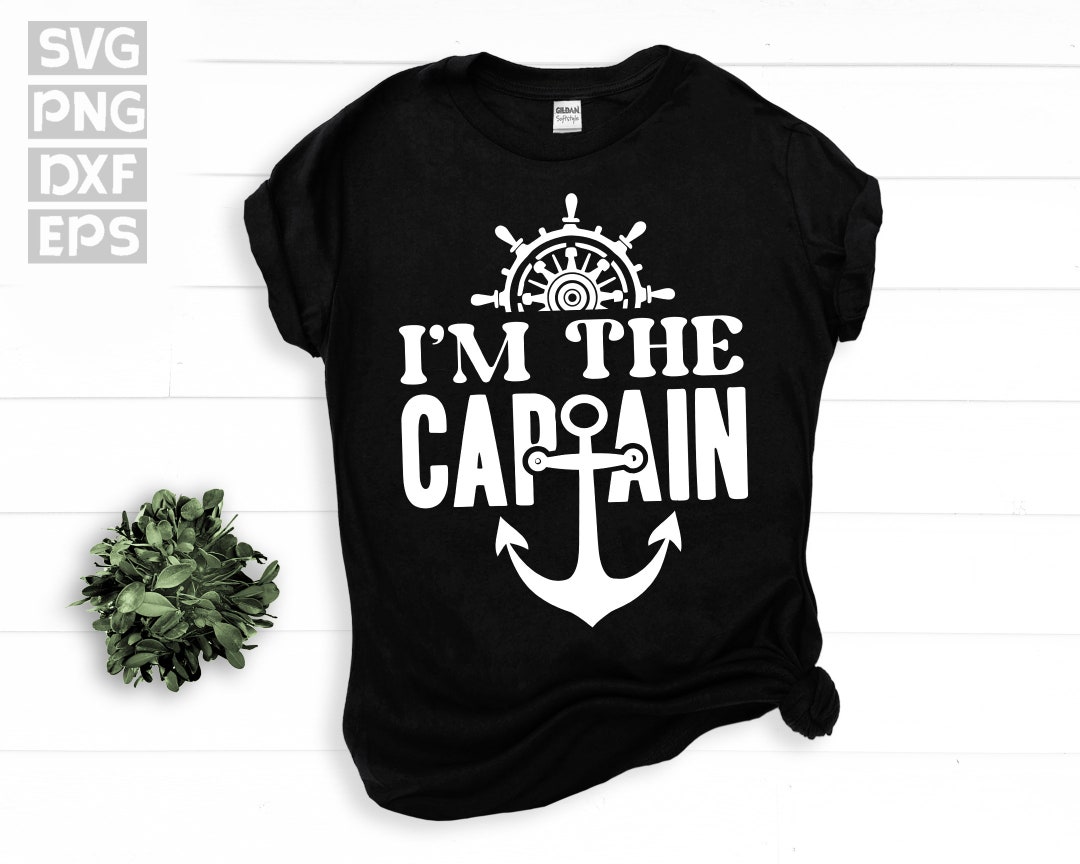 SVG, Png, Dxf, Eps - Im the Captain, Boat Captain Graphic, Boat Helm ...