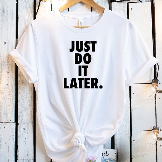 Just Do It Later SVG Funny Slogan SVG Nike Slogan Funny | Etsy Canada